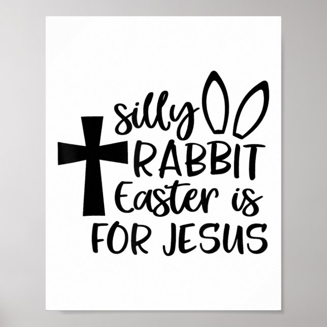 Silly Rabbit Easter Is For Jesus  Poster (Front)