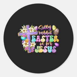Silly Rabbit Easter Is For Jesus Religious Christi Classic Round Sticker
