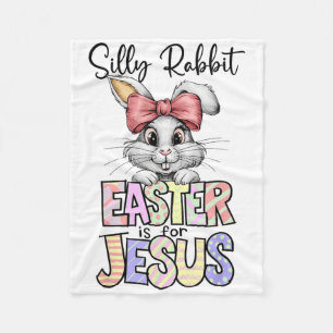 Silly Rabbit Easter Is For Jesus Religious Christi Fleece Blanket