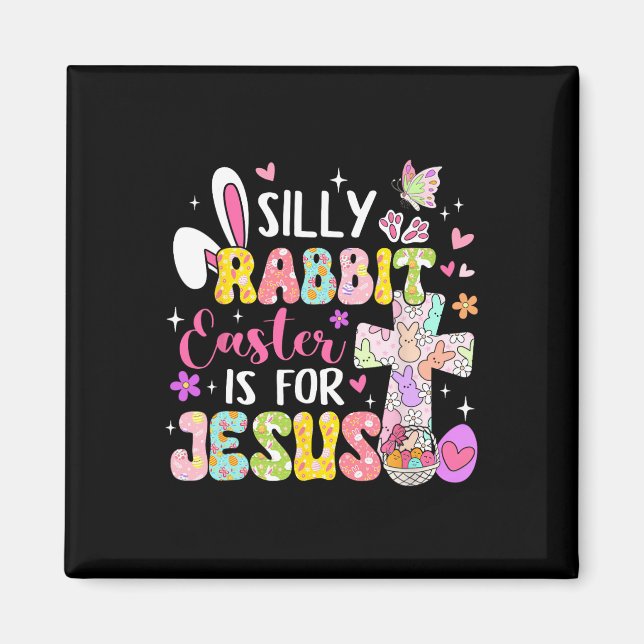 Silly Rabbit Easter Is For Jesus Religious Christi Magnet (Front)