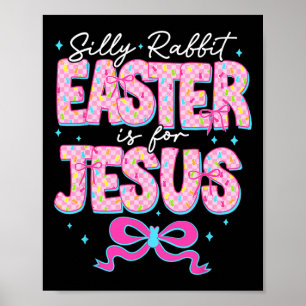 Silly Rabbit Easter Is For Jesus Religious Christi Poster
