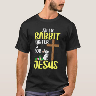 Silly Rabbit Easter Is For Jesus Religious Christi T-Shirt
