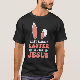 silly rabbit easter is for jesus, retro, vintage T-Shirt