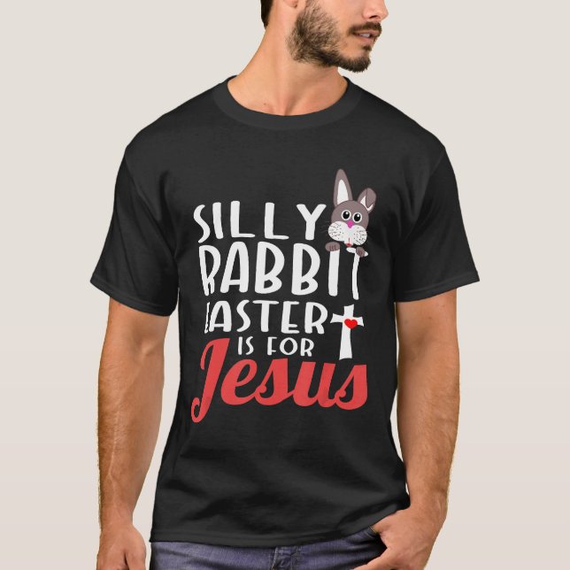 Silly Rabbit Easter Is For Jesus Shirt Resurrectio (Front)