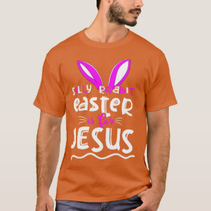 Silly Rabbit Easter Is for Jesus T-Shirt