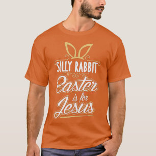Silly Rabbit Easter is for Jesus T-Shirt-gigapixel T-Shirt