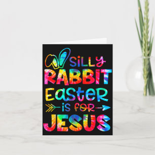Silly rabbit easter is for jesus tie dye christian card