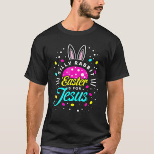 Silly Rabbit Easter Is For Jesus _ Toddler Bunny C T-Shirt