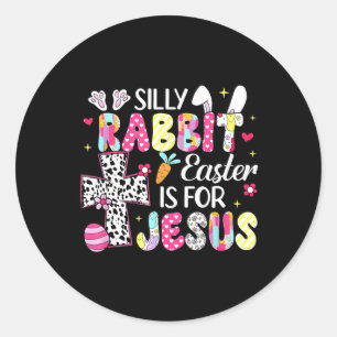 Silly Rabbit Easter Is For Religious Christian Eas Classic Round Sticker