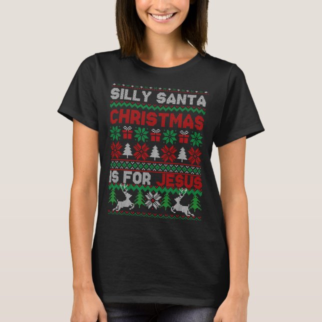 Silly Santa Christmas Is For Jesus Christian Chris T-Shirt (Front)
