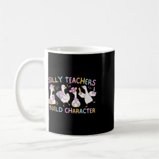 Silly Teachers Build Character Goose Teacher Appre Coffee Mug