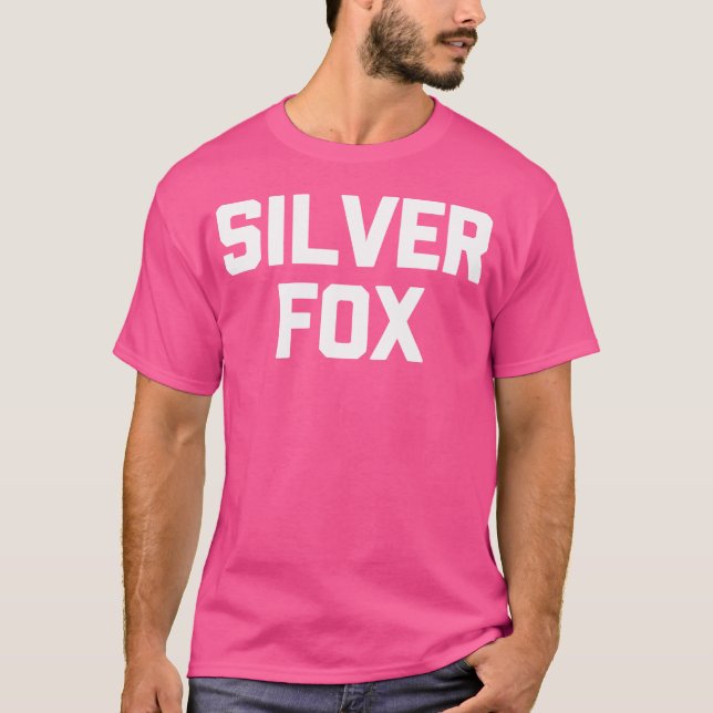 Silver Fox Funny Saying Sarcastic Funny For Men T-Shirt (Front)