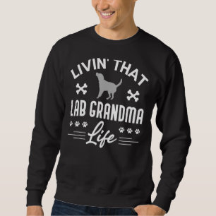Silver Lab Grandma Living That Life Labrador Retri Sweatshirt
