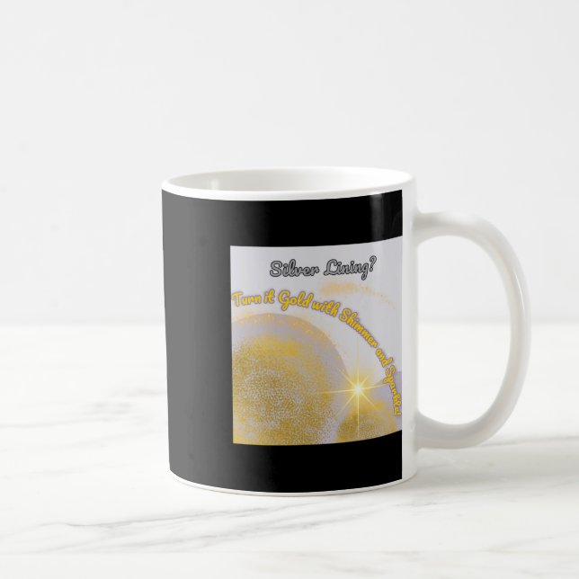 Silver Lining Make It Gold... Shimmery And Coffee Mug (Right)