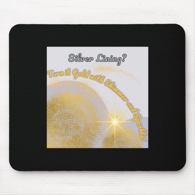 Silver Lining Make It Gold... Shimmery And Mouse Pad (Front)