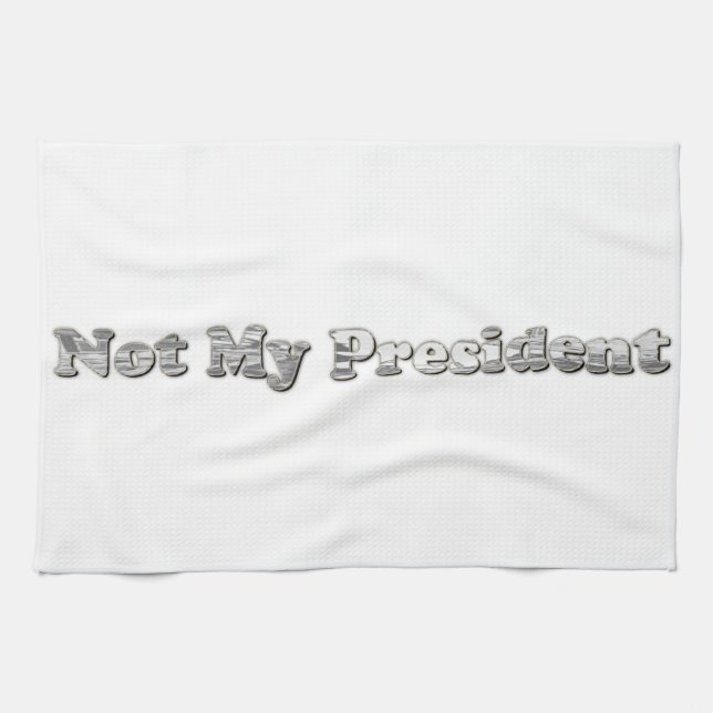 silver Not My President Tea Towel (Horizontal)