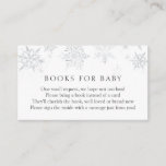 Silver Snowflake Books for Baby insert card<br><div class="desc">A book request insert card for baby shower. Featuring silver snowflakes and poem: "ONE SMALL REQUEST,  WE HOPE NOT TOO HARD
PLEASE BRING A BOOK INSTEAD OF A CARD
THEY'LL CHERISH THE BOOK,  WELL LOVED OR BRAND NEW PLEASE SIGN THE INSIDE WITH A MESSAGE FROM YOU!"</div>