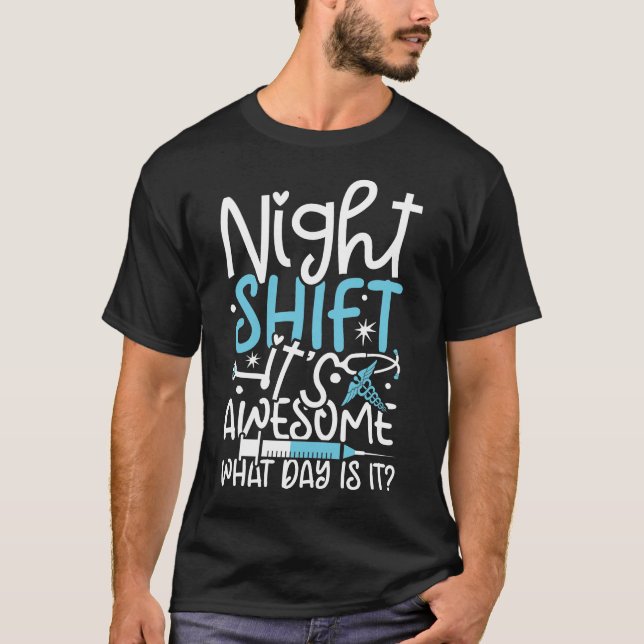 Similar to Night Shift It's Awesome What Day is 2 T-Shirt (Front)