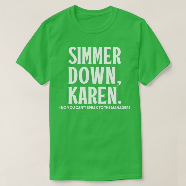 Simmer Down Karen You Can't Speak To Manager  Kare T-Shirt (Design Front)