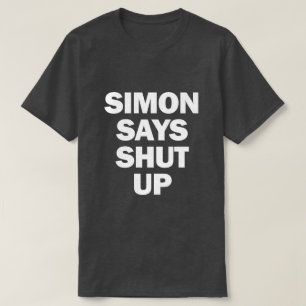 SIMON SAYS SHUT UP T-Shirt