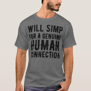 Simp For Genuine Human Connection T-Shirt