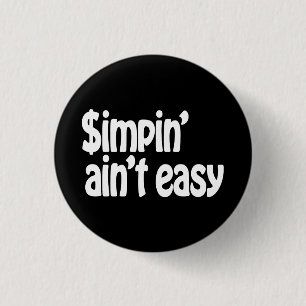 Simpin' Ain't Easy 3 Cm Round Badge