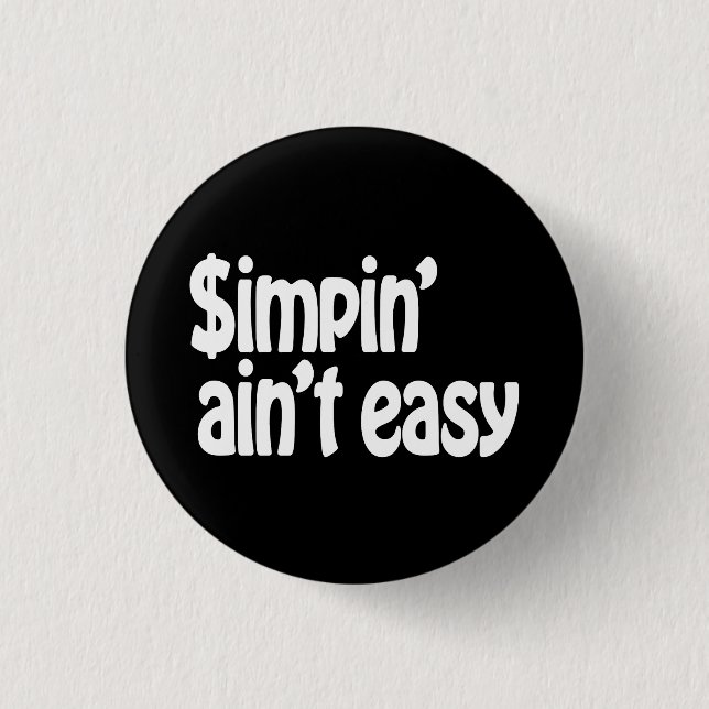 Simpin' Ain't Easy 3 Cm Round Badge (Front)