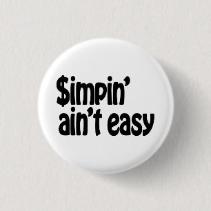 Simpin' Ain't Easy 3 Cm Round Badge