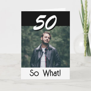 Simple 50 So what 50th Birthday Funny Photo Card