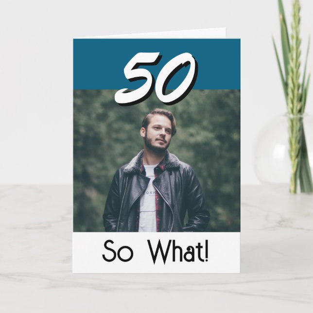 Simple 50 So what 50th Birthday Funny Photo Card (Front)