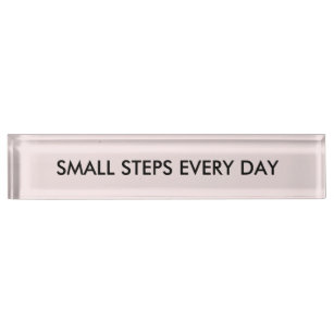 Simple and motivational small steps every day Sign Nameplate