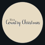 Simple Beige Country Christmas Classic Round Sticker<br><div class="desc">Simple Beige Country Christmas Round Sticker. Beige background. In black with white shading are the words "It's a Country Christmas" in two types of typography.</div>