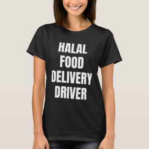 Simple Bold Halal Food Delivery Driver For Halal D T-Shirt
