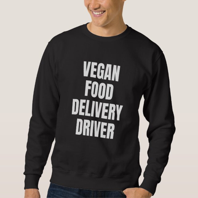 Simple Bold Vegan Food Delivery Driver For Vegan D Sweatshirt (Front)