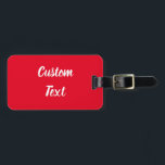 Simple Bright Red and White Script Text Template Luggage Tag<br><div class="desc">This bright red luggage tag has text in a white script. The text can be edited or deleted.</div>