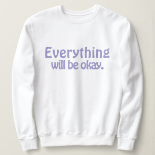 Simple Cute Stylish Modern Everything will be okay Sweatshirt