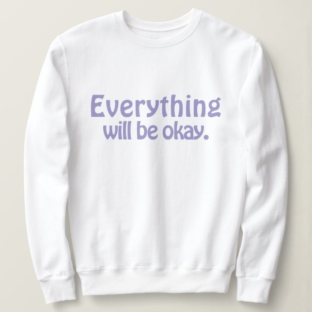 Simple Cute Stylish Modern Everything will be okay Sweatshirt (Design Front)
