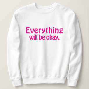 Simple Cute Stylish Modern Everything will be okay Sweatshirt