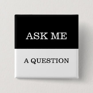 Simple Easy To Read Ask Me A Question Lapel Button