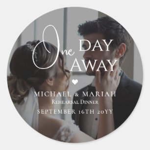 Simple Elegant Photo One Day Away Rehearsal Dinner Classic Round Sticker