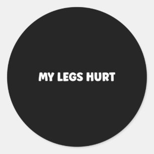 Simple Funny Gym Workout Quote My Legs Hurt  Classic Round Sticker