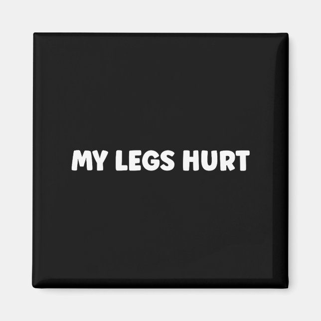 Simple Funny Gym Workout Quote My Legs Hurt  Magnet (Front)