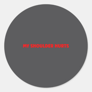 Simple Funny Gym Workout Quote My Shoulder Hurts  Classic Round Sticker