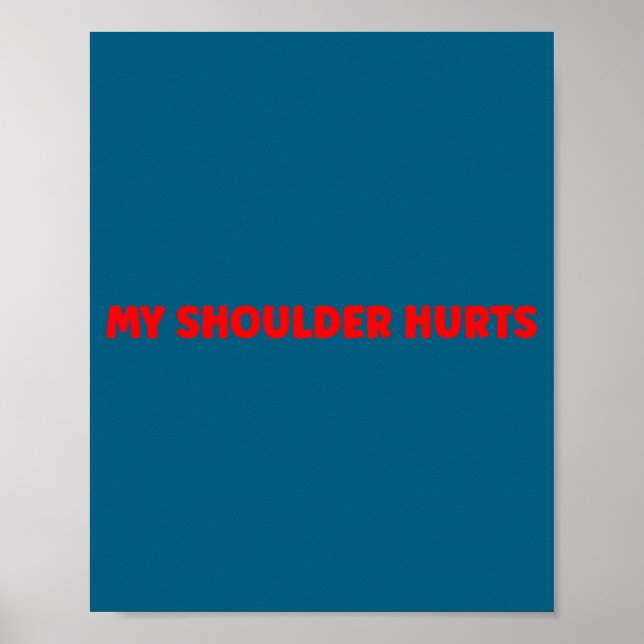 Simple Funny Gym Workout Quote My Shoulder Hurts  Poster (Front)