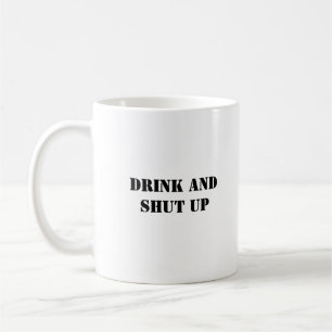 Simple Funny Humour Drink And Shut Up Coffee Mug