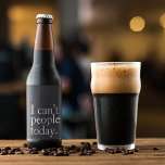Simple Funny I Can't People Today Quote Beer Bottle Label<br><div class="desc">Add some sarcasm to your six-pack with this humourous black beer bottle label featuring the relatable phrase “I can’t people today.” Perfect for parties, gifts, or just stocking your own fridge with attitude. This modern minimalist design makes a fun and quirky statement for introverts, coworkers, friends, or anyone needing a...</div>