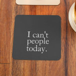 Simple Funny I Can't People Today Quote Coaster<br><div class="desc">Simple Funny I Can't People Today Quote</div>