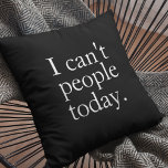 Simple Funny I Can't People Today Quote Cushion<br><div class="desc">Simple Funny I Can't People Today Quote</div>