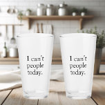 Simple Funny I Can't People Today Quote Glass<br><div class="desc">Simple Funny I Can't People Today Quote</div>