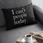 Simple Funny I Can't People Today Quote Lumbar Cushion<br><div class="desc">Express your introverted mood in cosy style with this witty black lumbar pillow featuring the phrase “I can’t people today.” The minimalist white font on a sleek black background adds a modern touch to any space—whether you're avoiding small talk or just need your peace and quiet. Perfect for couches, home...</div>